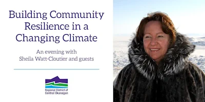 Advertisement for Building Community Resilience in a Changing Climate event with Sheila Watt-Cloutier and guests